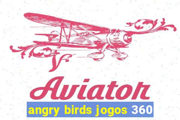 angry birds jogos 360